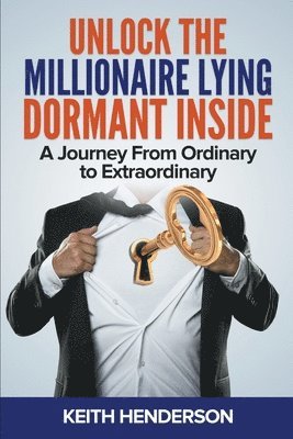 Keith Henderson - Unlock The Millionaire Lying Dormant Inside, Häftad