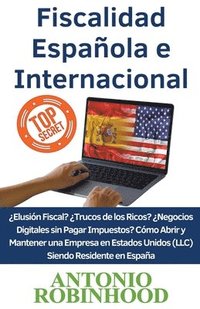 bokomslag Fiscalidad Espaola e Internacional Elusin Fiscal?Trucos de los Ricos?Negocios digitales sin pagar impuestos?Cmo Abrir y Mantener una Empresa en Estados Unidos (LLC) Siendo Residente en