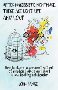 bokomslag After Narcissistic Nightmare, There Are Light, Life and Love How to disarm a narcissist, get out of emotional abuse and start a new healthy relationship