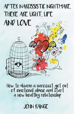 John Range - After Narcissistic Nightmare, There Are Light, Life and Love How to disarm a narcissist, get out of emotional abuse and start a new healthy relationship, Häftad