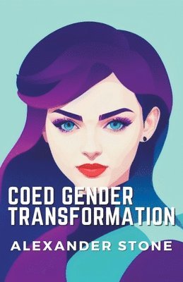 Alexander Stone - Coed Gender Transformation, Häftad