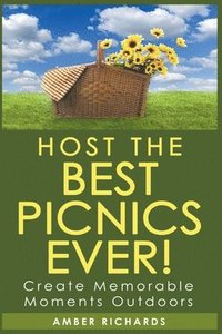 bokomslag Host the Best Picnics Ever! Create Memorable Moments Outdoors