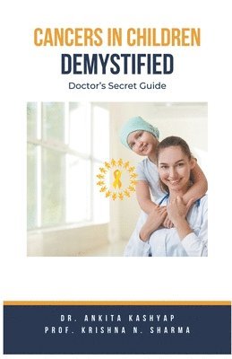 Ankita Kashyap, Prof Krishna N Sharma, Prof Krishna N. Sharma, Dr. Ankita Kashyap, Prof. Krishna N. Sharma, Krishna N. Sharma - Cancers In Children Demystified, Häftad