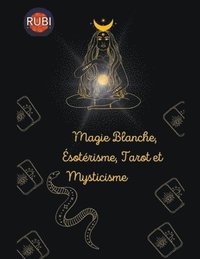 bokomslag Magie Blanche, Ésotérisme, Tarot et Mysticisme