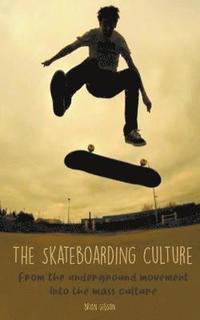 bokomslag The Skateboarding Culture From the Underground Movement Into the Mass Culture