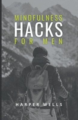 Mindfulness Hacks for Men 1