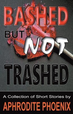 Bashed But Not Trashed 1