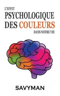 bokomslag L'effet Psychologique Des Couleurs Dans Notre Vie