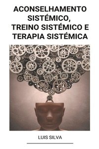 bokomslag Aconselhamento Sistémico, Treino Sistémico e Terapia sistémica