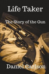 bokomslag Life Taker The Story of the Gun