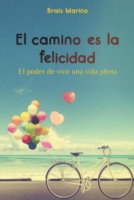 bokomslag El camino es la felicidad. El poder de vivir una vida plena