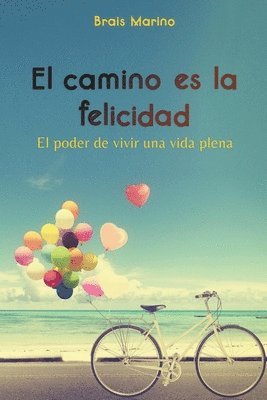 camino es la felicidad. El poder de vivir una vida plena