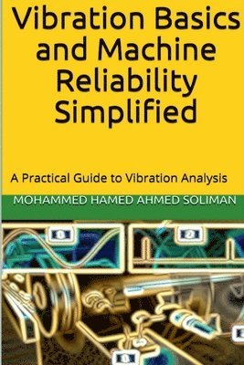 Mohammed Hamed Ahmed Soliman - Vibration Basics and Machine Reliability Simplified, Häftad