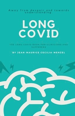 Long Covid - The Long Covid Book for Clinicians and Sufferers - Away from Despair and Towards Understanding 1