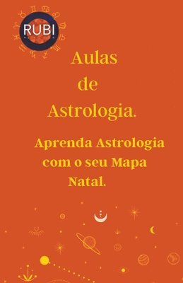 Alina a Rubi, Alina Rubi - Aulas de Astrologia Aprenda Astrologia com o seu Mapa Natal., Häftad