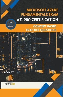 bokomslag Microsoft Azure Fundamentals Exam AZ-900 Certification Concept Based Practice Question Latest Edition 2023