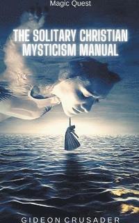 bokomslag The Solitary Christian Mysticism Manual