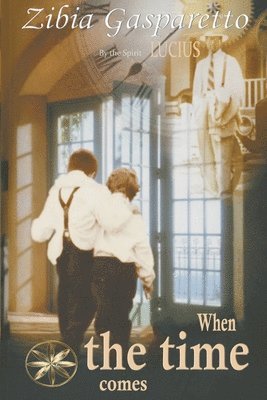 Zibia Gasparetto, The Spirit Lucius, Ruth Leyva Montalvo, By the Spirit Lucius, Translated by Ruth Leyva Montalvo - When the Time Comes, Häftad