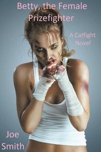 bokomslag Betty, the Female Prizefighter (A Catfight Novel)