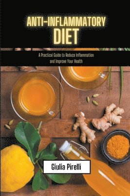 bokomslag Anti-Inflammatory Diet - a Practical Guide to Reduce Inflammation and Improve Your Health