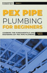 bokomslag PEX Pipe Plumbing for Beginners