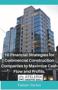 bokomslag 10 Financial Strategies for Commercial Construction Companies to Maximize Cash Flow and Profits