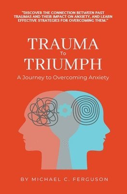 bokomslag Trauma To Triumph - A Journey To Overcoming Anxiety