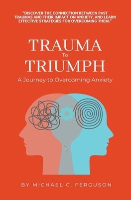 bokomslag Trauma To Triumph - A Journey To Overcoming Anxiety