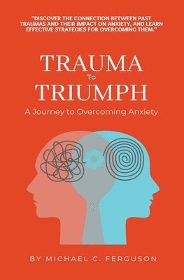 Trauma To Triumph - A Journey To Overcoming Anxiety 1