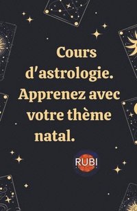 bokomslag Cours d'astrologie. Apprenez avec votre thème natal.