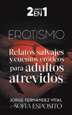 Erotismo Relatos Salvajes y Cuentos Erticos Para Adultos Atrevidos 1