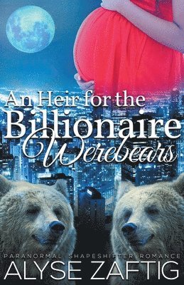 Alyse Zaftig - Heir for the Billionaire Werebears, Häftad