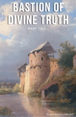 Riaan Engelbrecht - Bastion of Divine Truth Part Two, Häftad