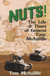 bokomslag Nuts! The Life and Times of General Tony McAuliffe