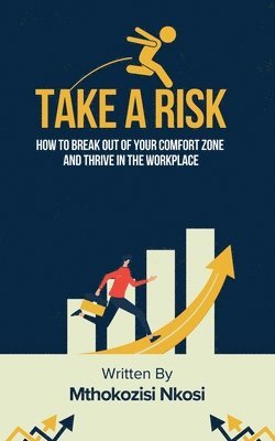 bokomslag Take a Risk - How to Break Out of Your Comfort Zone and Thrive in the Workplace