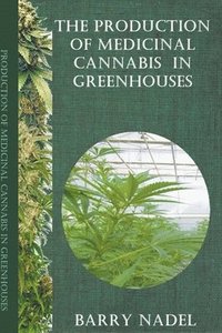 bokomslag The Production of Medicinal Cannabis in Greenhouses