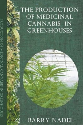 The Production of Medicinal Cannabis in Greenhouses 1