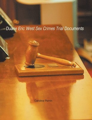 Duane Eric West Sex Crimes Trial Documents 1