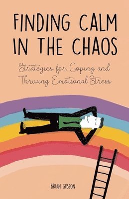 bokomslag Finding Calm In The Chaos Strategies for Coping and Thriving Emotional Stress