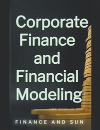 bokomslag Corporate Finance and Financial Modeling
