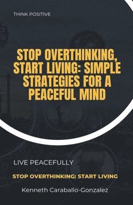 Kenneth Caraballo - Stop Overthinking, Start Living, Häftad