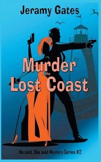 bokomslag Murder on the Lost Coast, A He Said, She Said Cozy Mystery
