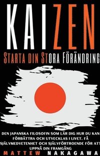 bokomslag Kaizen - Starta din Stora Foerandring - Den Japanska Filosofin som Lar Dig Hur du Kan foerbattra och Utvecklas i Livet. Fa Sjalvmedvetenhet och Sjalvfoertroende foer att Uppna din Framgang