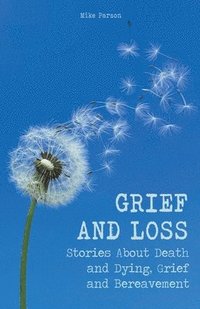 bokomslag Grief and Loss Stories About Death and Dying, Grief and Bereavement