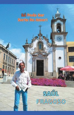 Saúl Miguel Leal Fragoso, saúl miguel leal fragoso - Só Pode Ser Sorte No Amor!, Häftad