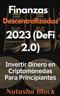 bokomslag Finanzas Descentralizadas 2023 (DeFi 2.0) Invertir Dinero en Criptomonedas Para Principiantes