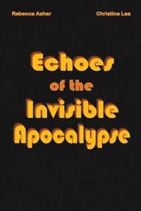 bokomslag Echoes of the Invisible Apocalypse