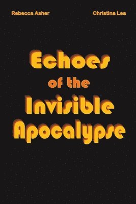 Echoes of the Invisible Apocalypse 1