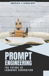 bokomslag Prompt Engineering; The Future Of Language Generation