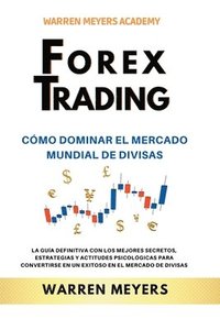 bokomslag Forex Trading Como dominar el mercado mundial de divisas La guia definitiva con los mejores secretos, estrategias y actitudes psicologicas para convertirse en un exitoso en el mercado de divisas
